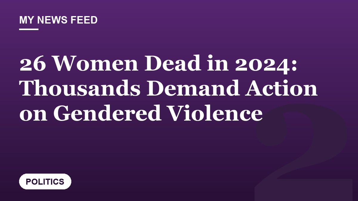 26 Women Dead in 2024: Thousands Demand Action on Gendered Violence