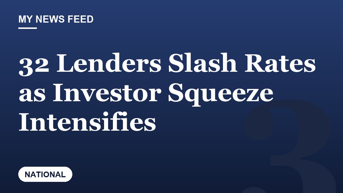 32 Lenders Slash Rates as Investor Squeeze Intensifies