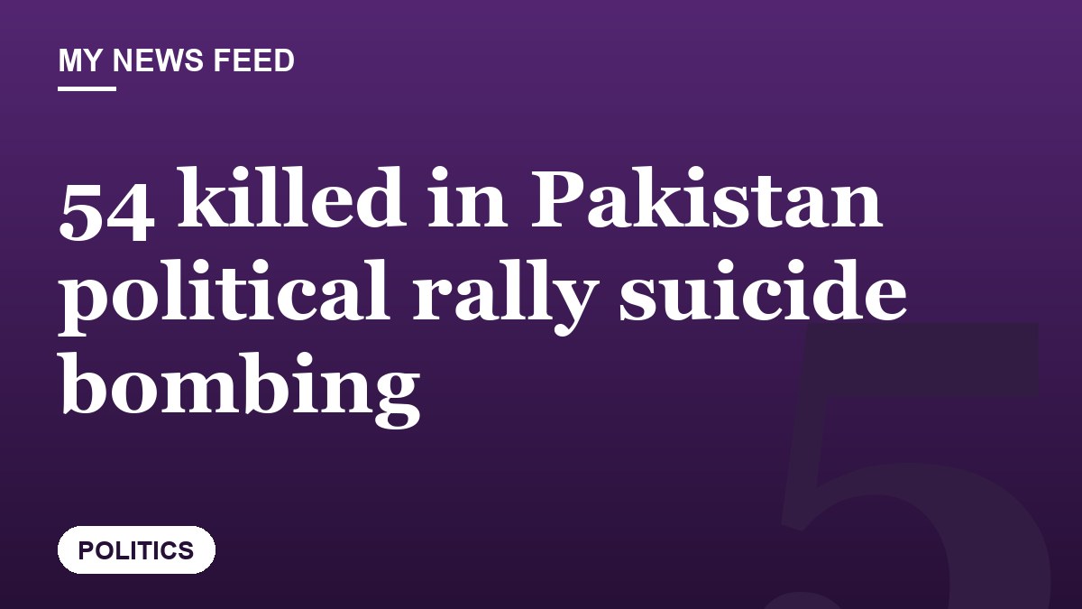 54 killed in Pakistan political rally suicide bombing