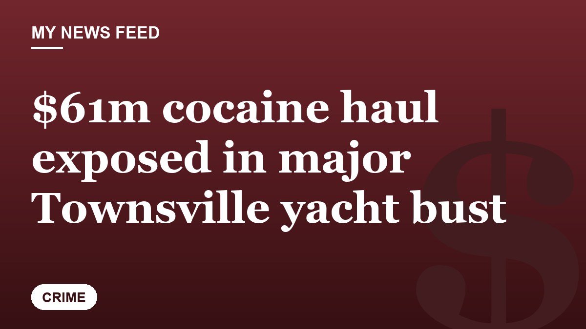 $61m cocaine haul exposed in major Townsville yacht bust