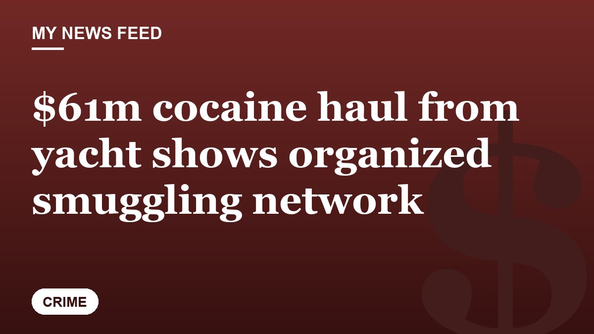 $61m cocaine haul from yacht shows organized smuggling network