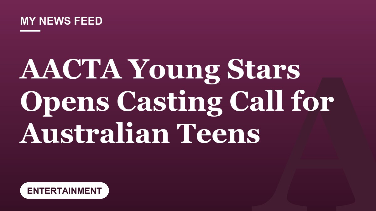 AACTA Young Stars Opens Casting Call for Australian Teens