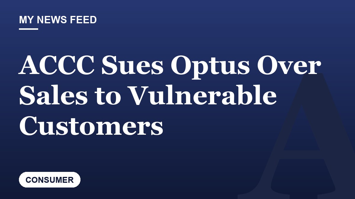 ACCC Sues Optus Over Sales to Vulnerable Customers