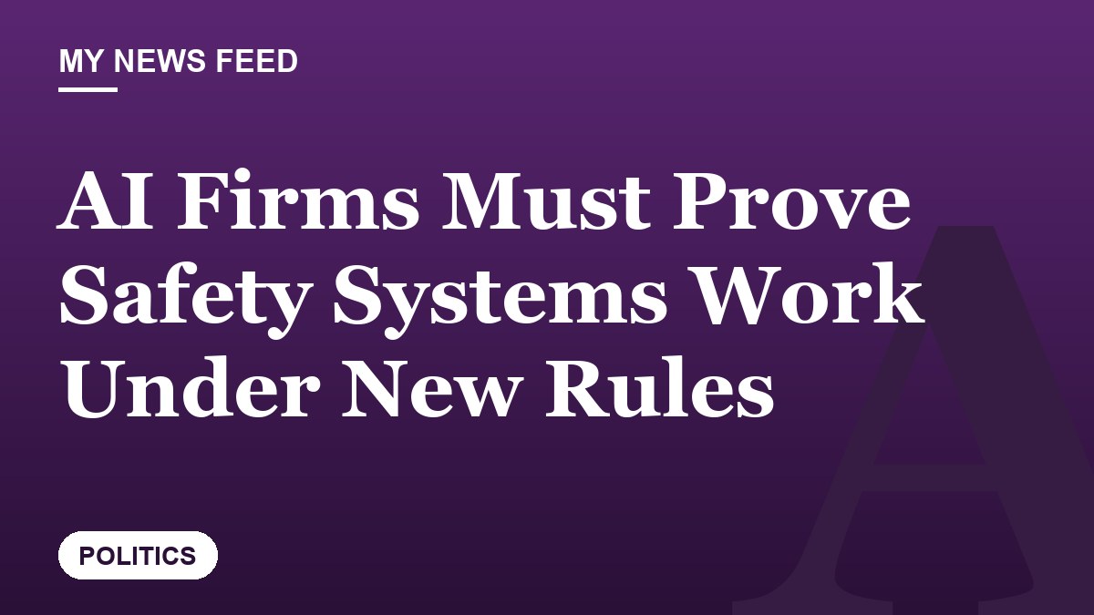 AI Firms Must Prove Safety Systems Work Under New Rules