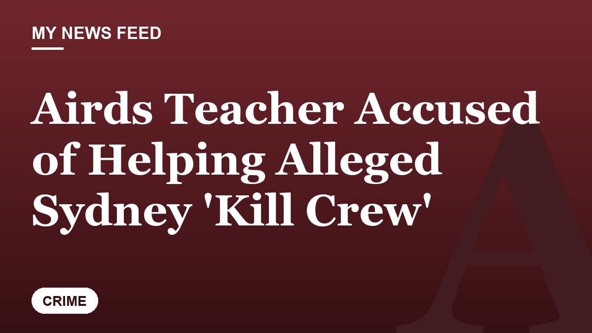 Airds Teacher Accused of Helping Alleged Sydney 'Kill Crew'