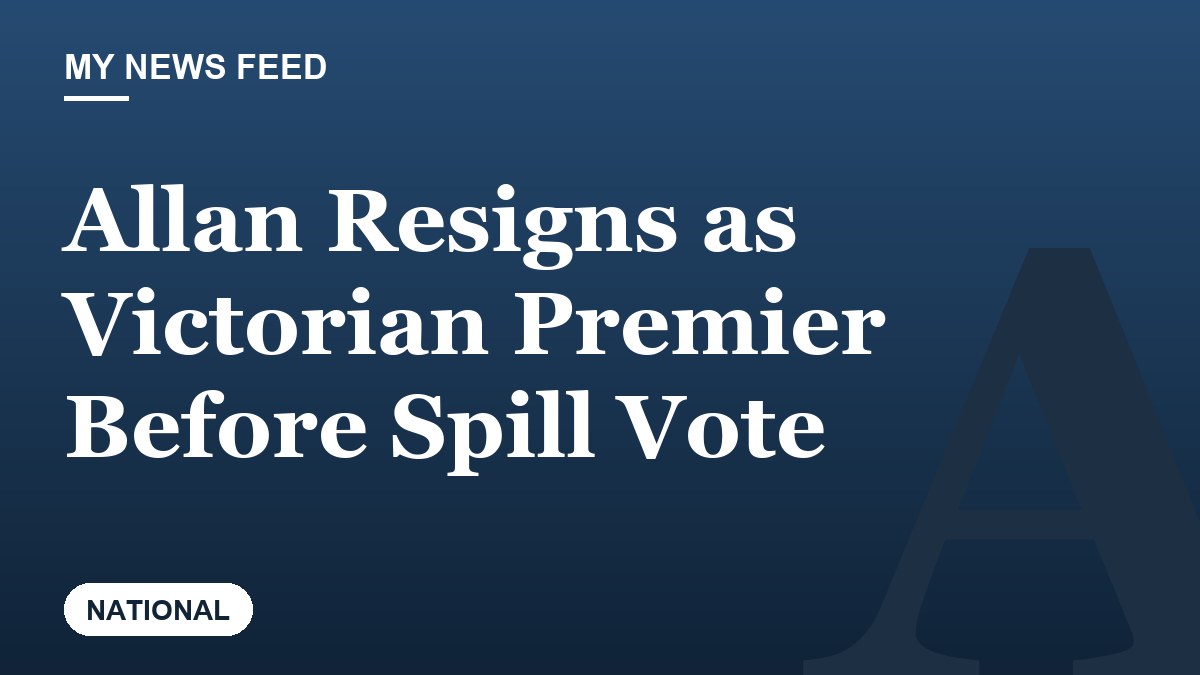 Allan Resigns as Victorian Premier Before Spill Vote