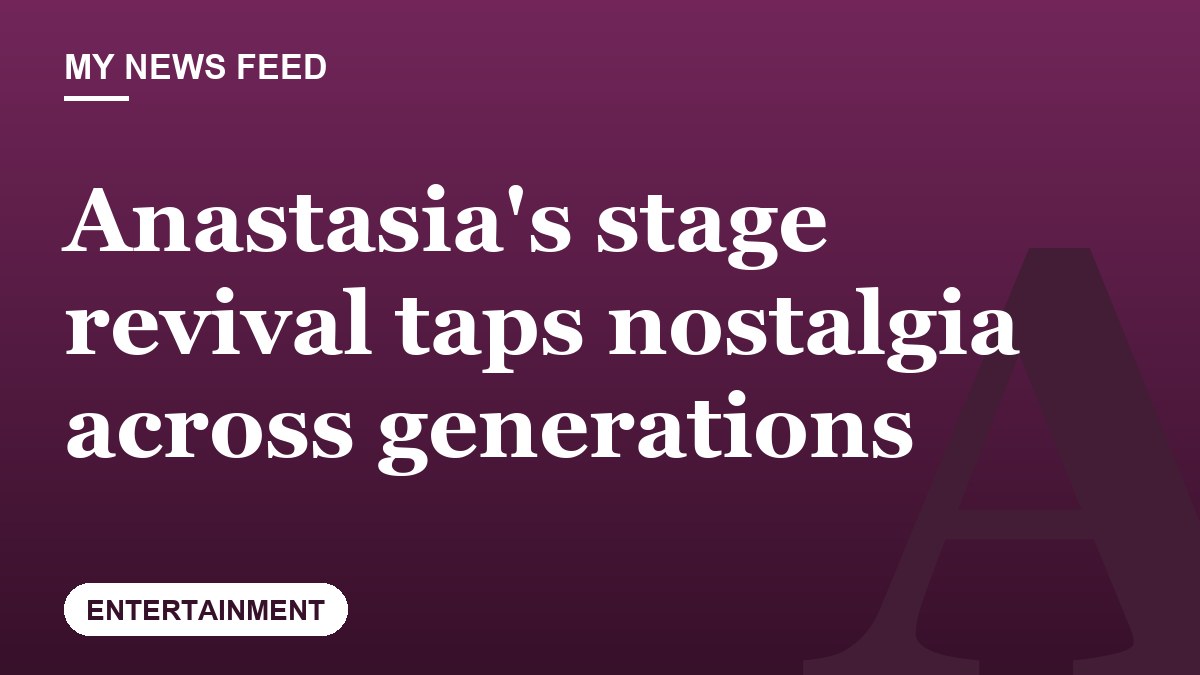 Anastasia's stage revival taps nostalgia across generations