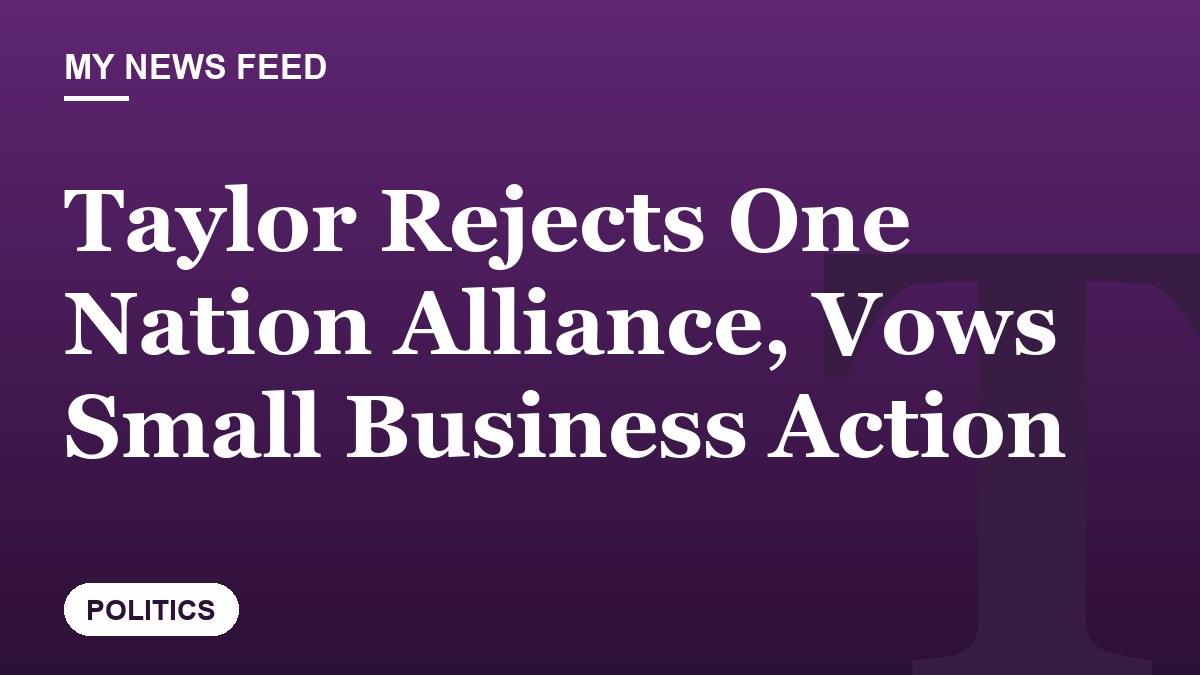 Taylor Rejects One Nation Alliance, Vows Small Business Action