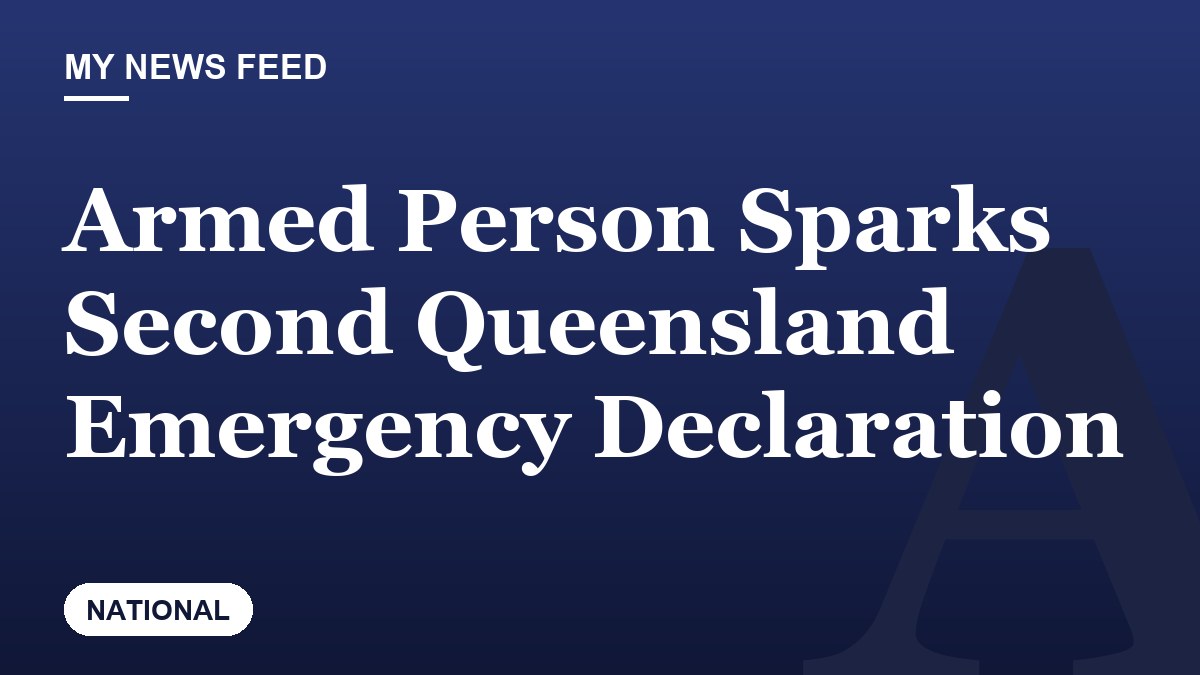 Armed Person Sparks Second Queensland Emergency Declaration