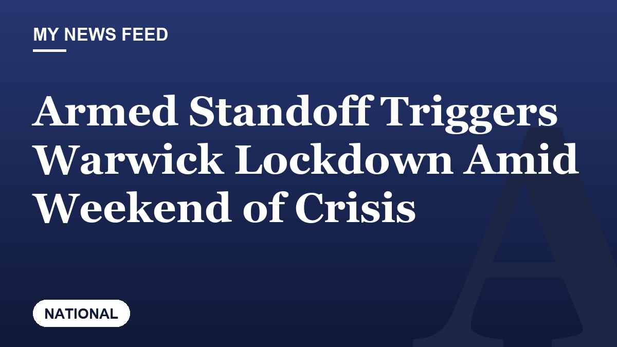 Armed Standoff Triggers Warwick Lockdown Amid Weekend of Crisis
