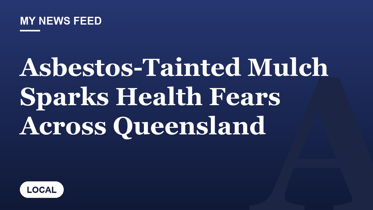 Asbestos-Tainted Mulch Sparks Health Fears Across Queensland