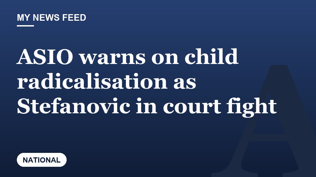 ASIO warns on child radicalisation as Stefanovic in court fight