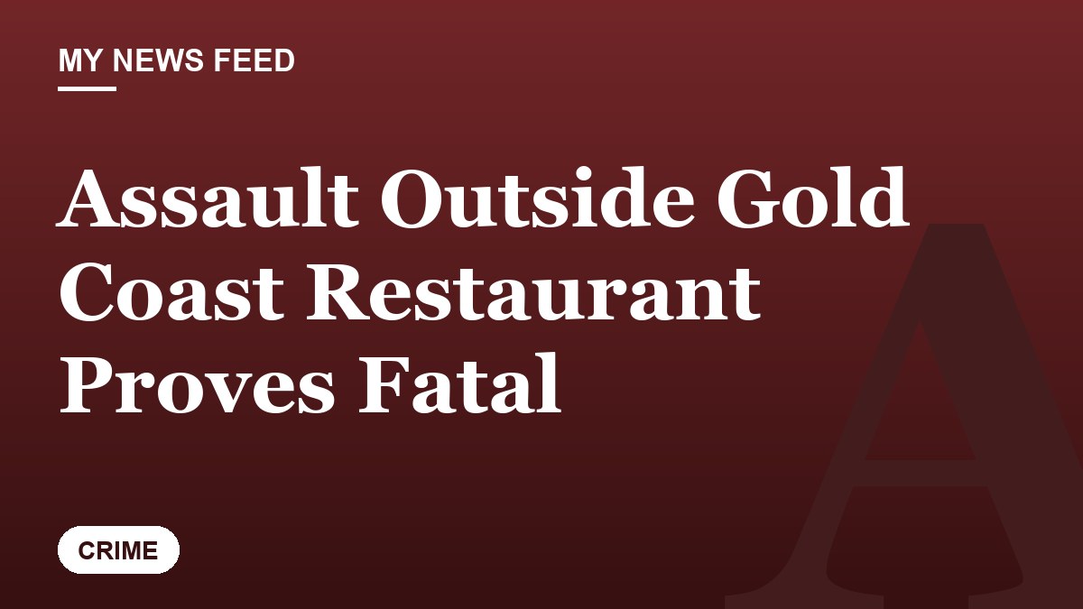 Assault Outside Gold Coast Restaurant Proves Fatal
