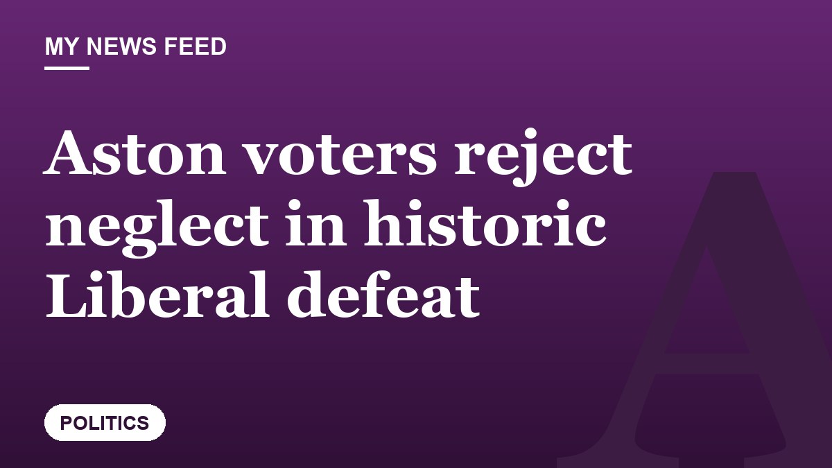 Aston voters reject neglect in historic Liberal defeat