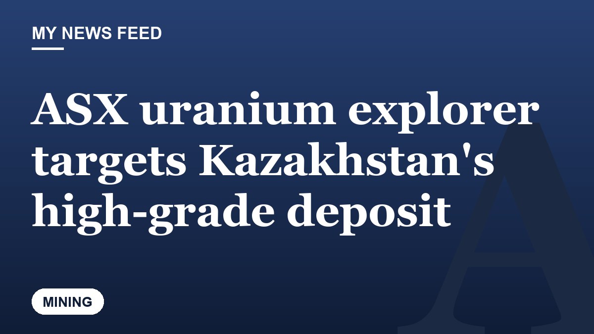 ASX uranium explorer targets Kazakhstan's high-grade deposit