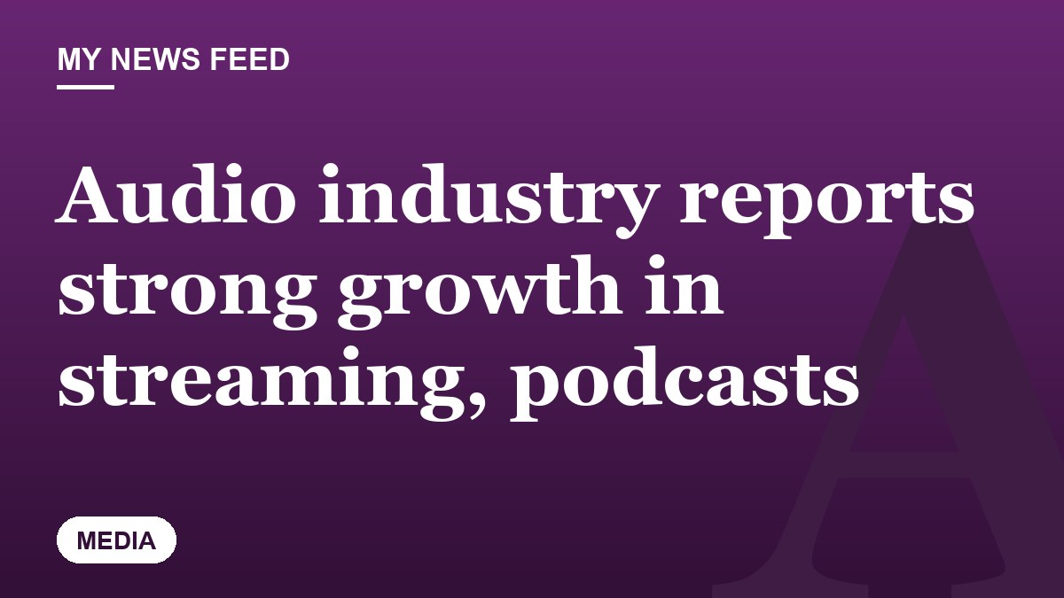 Audio industry reports strong growth in streaming, podcasts