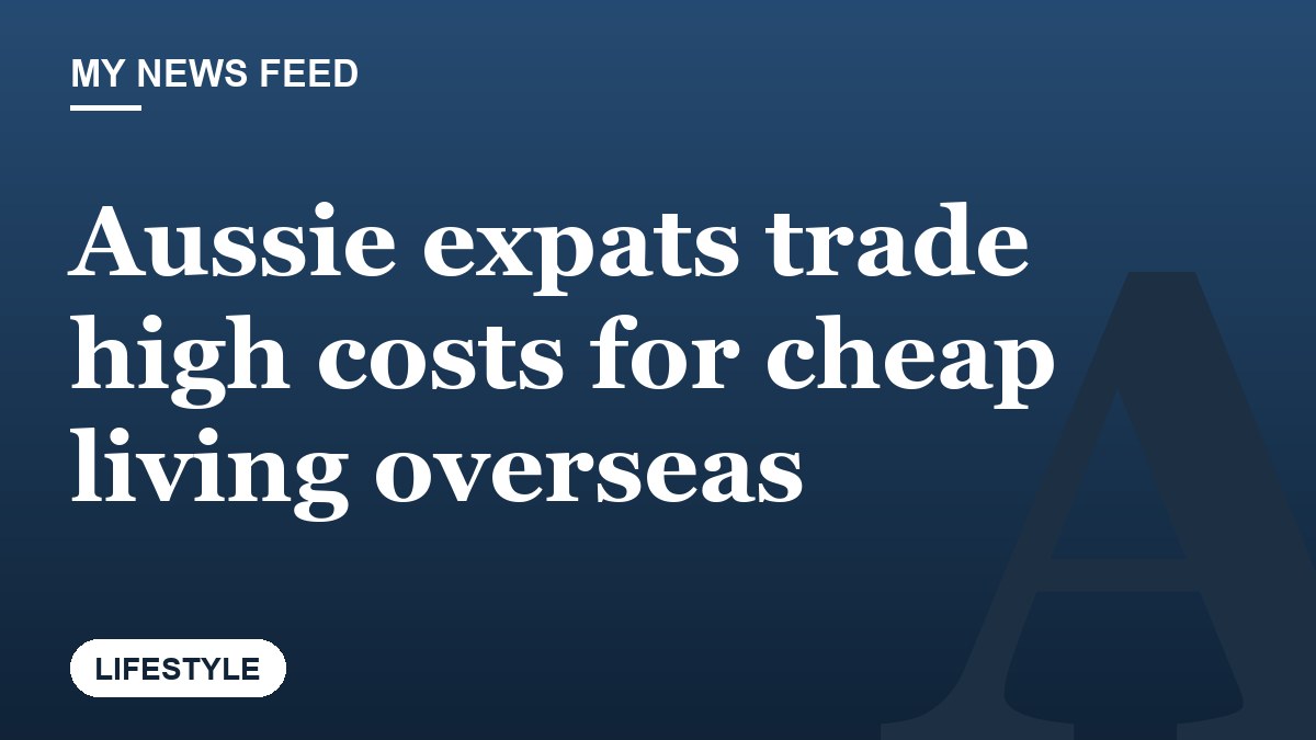 Aussie expats trade high costs for cheap living overseas
