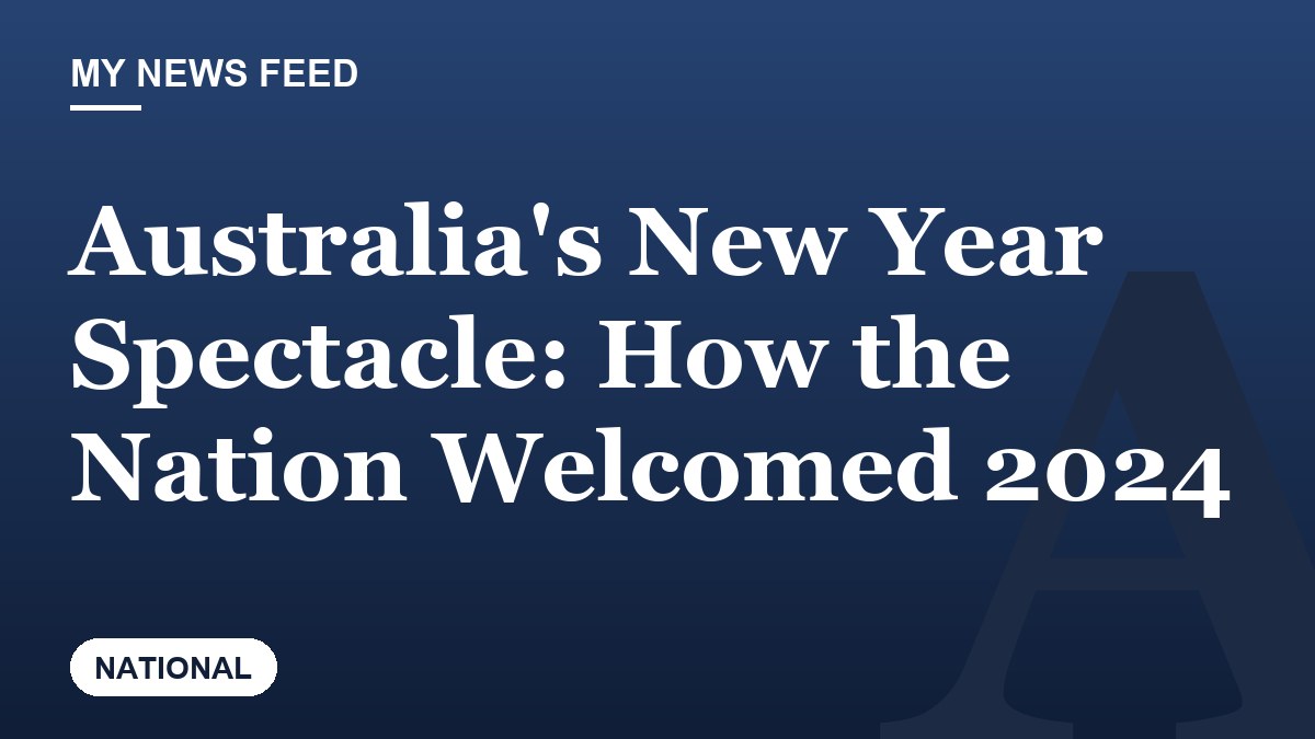 Australia's New Year Spectacle: How the Nation Welcomed 2024