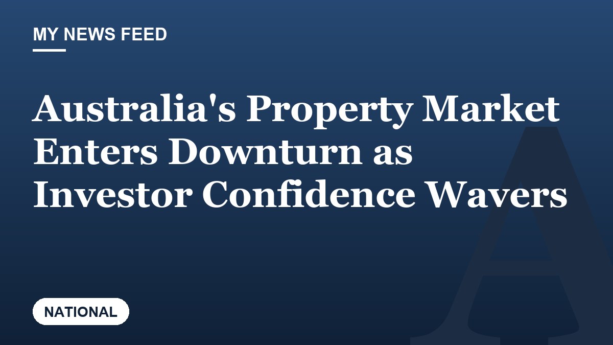 Australia's Property Market Enters Downturn as Investor Confidence Wavers