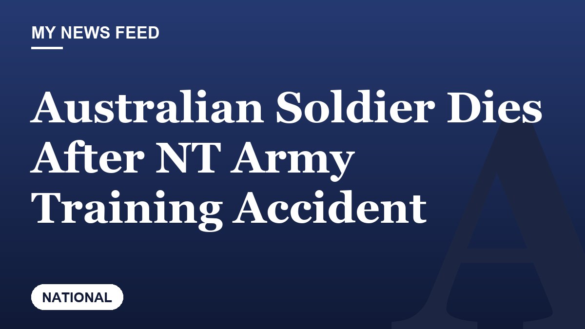 Australian Soldier Dies After NT Army Training Accident