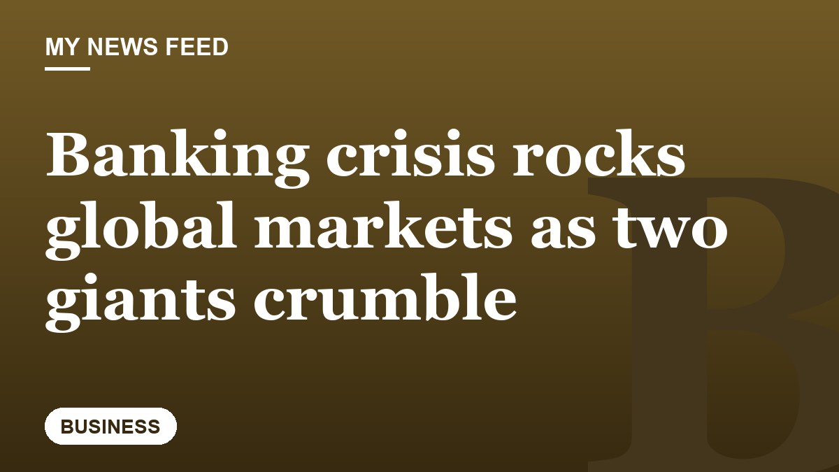 Banking crisis rocks global markets as two giants crumble