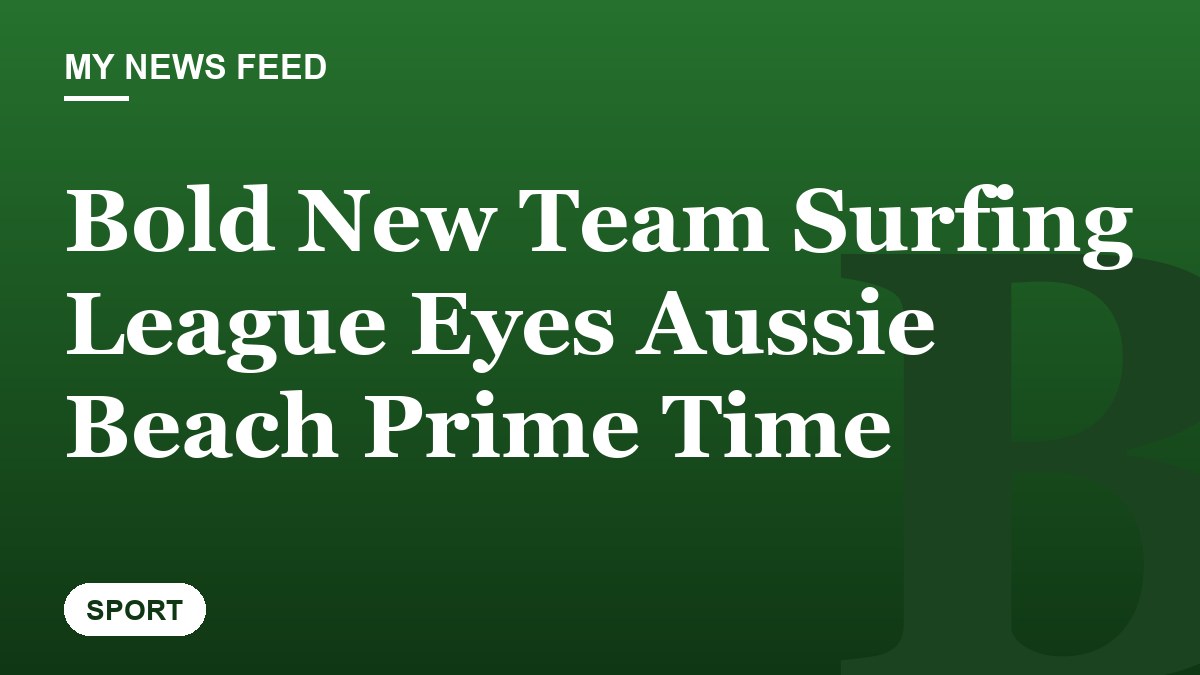 Bold New Team Surfing League Eyes Aussie Beach Prime Time