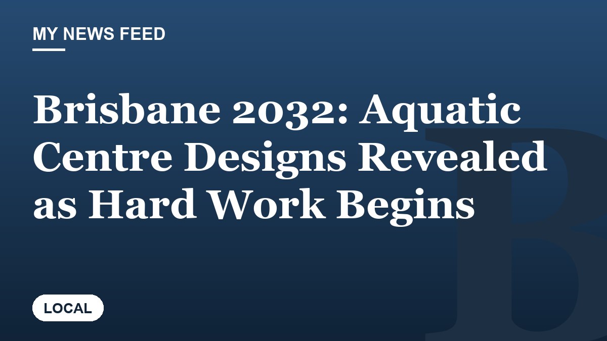 Brisbane 2032: Aquatic Centre Designs Revealed as Hard Work Begins