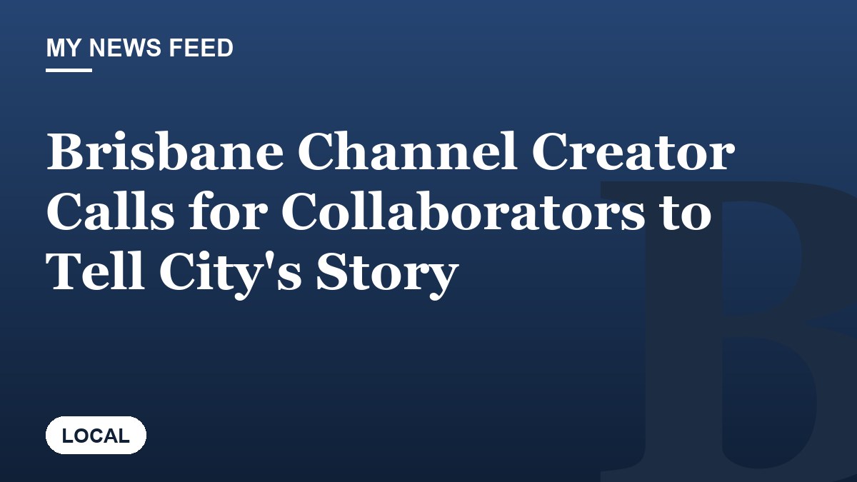 Brisbane Channel Creator Calls for Collaborators to Tell City's Story