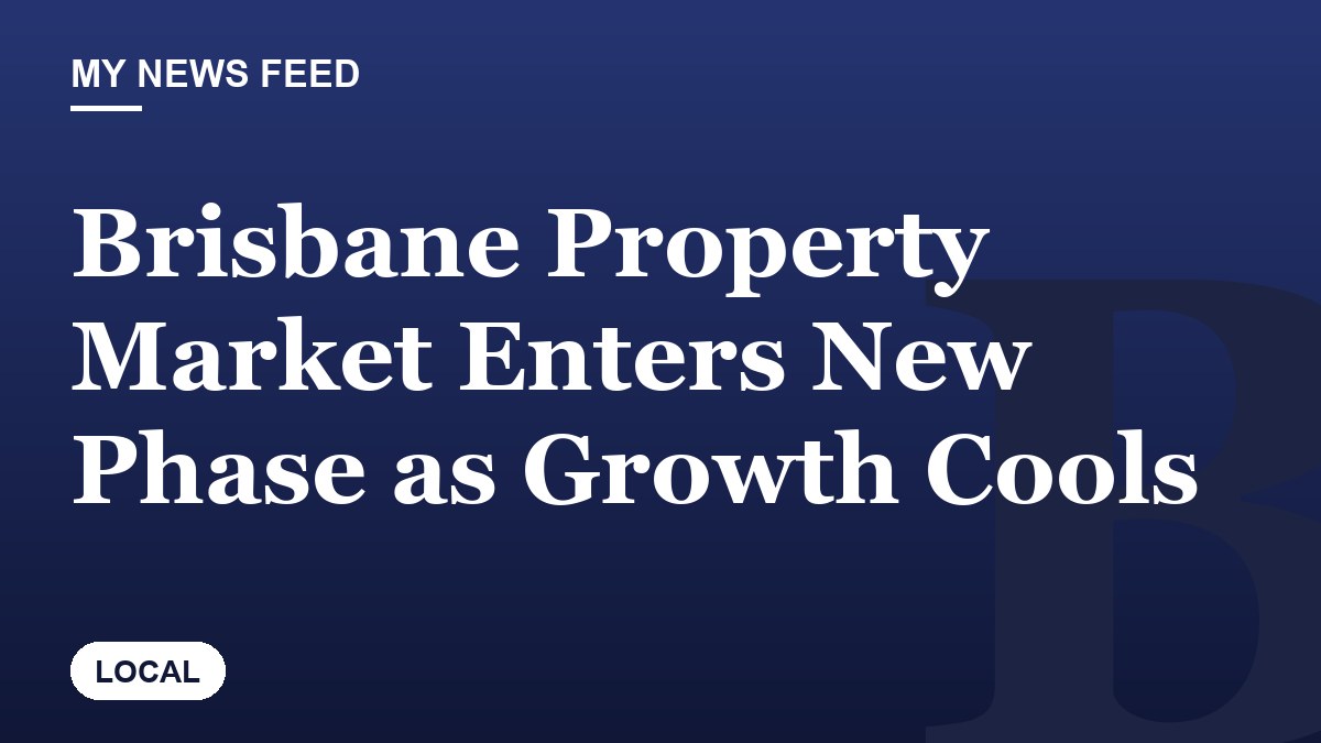 Brisbane Property Market Enters New Phase as Growth Cools