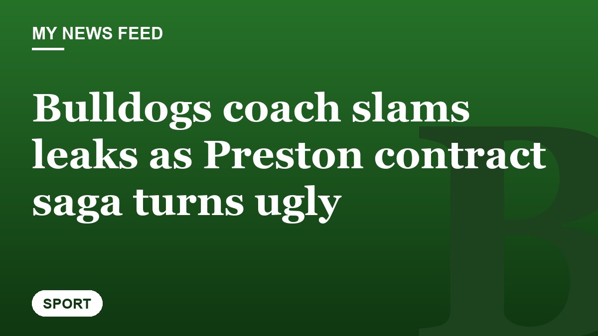 Bulldogs coach slams leaks as Preston contract saga turns ugly