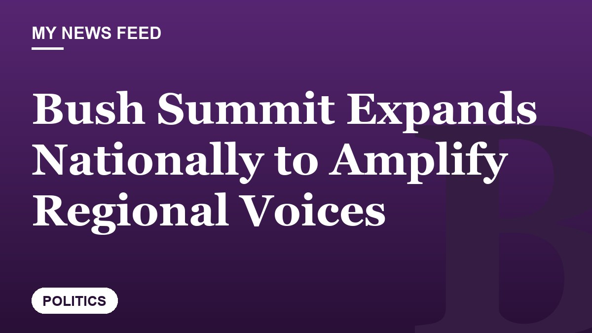 Bush Summit Expands Nationally to Amplify Regional Voices