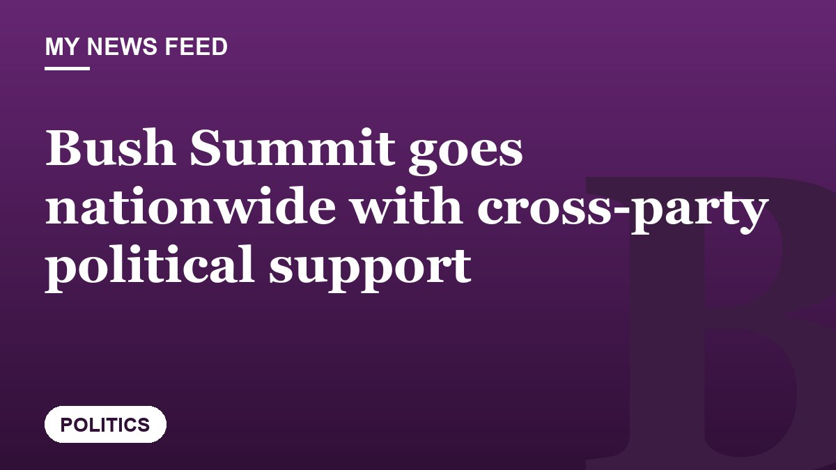 Bush Summit goes nationwide with cross-party political support