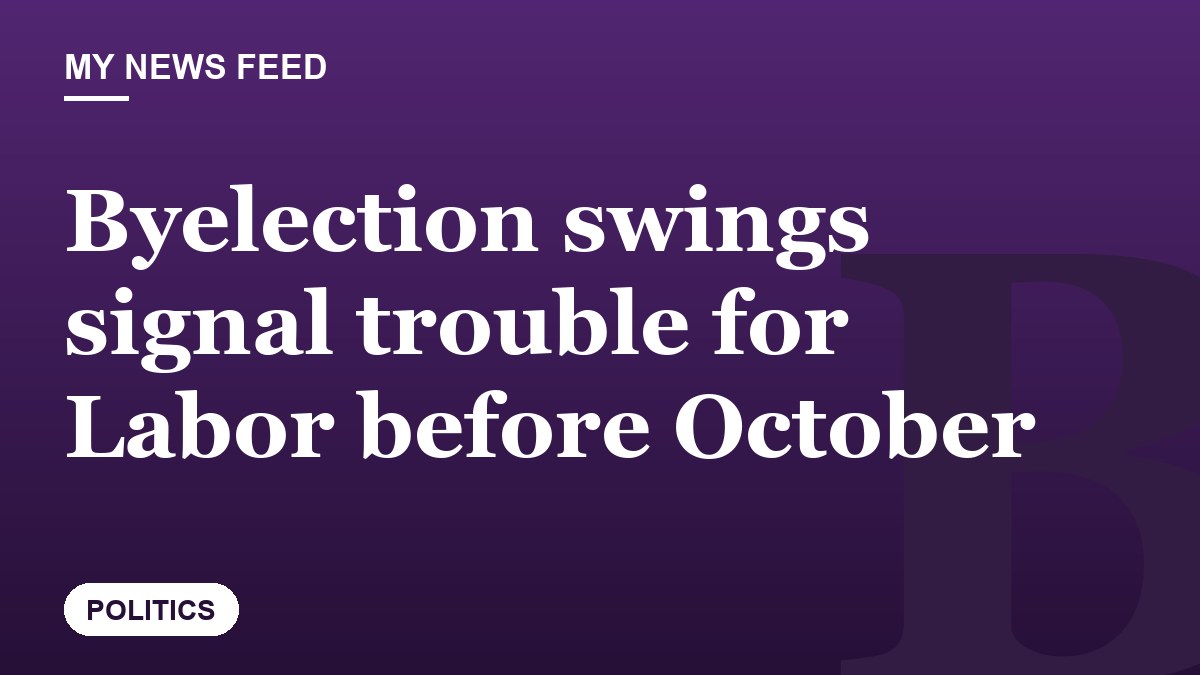 Byelection swings signal trouble for Labor before October