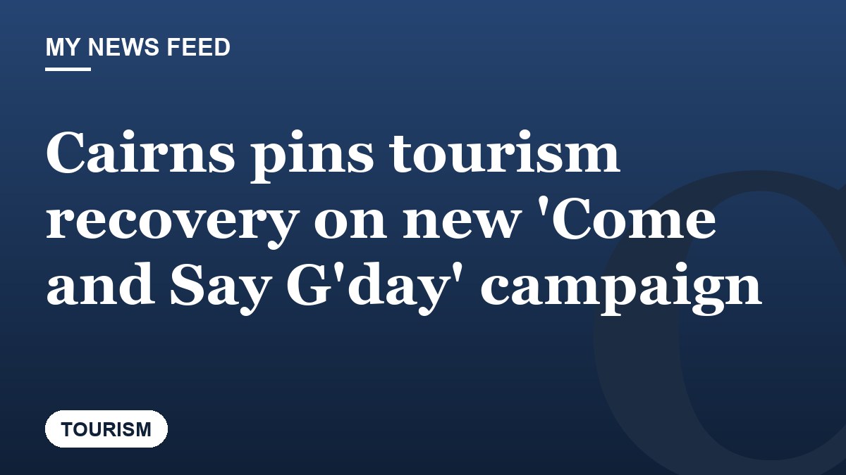 Cairns pins tourism recovery on new 'Come and Say G'day' campaign
