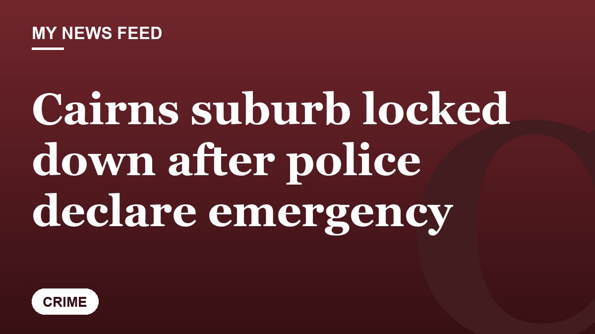 Cairns suburb locked down after police declare emergency