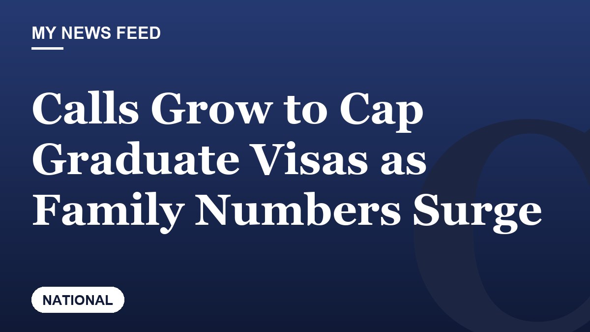 Calls Grow to Cap Graduate Visas as Family Numbers Surge