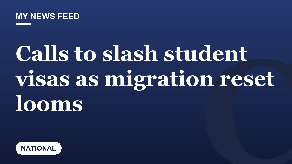 Calls to slash student visas as migration reset looms