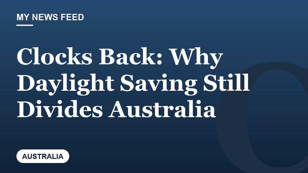 Clocks Back: Why Daylight Saving Still Divides Australia