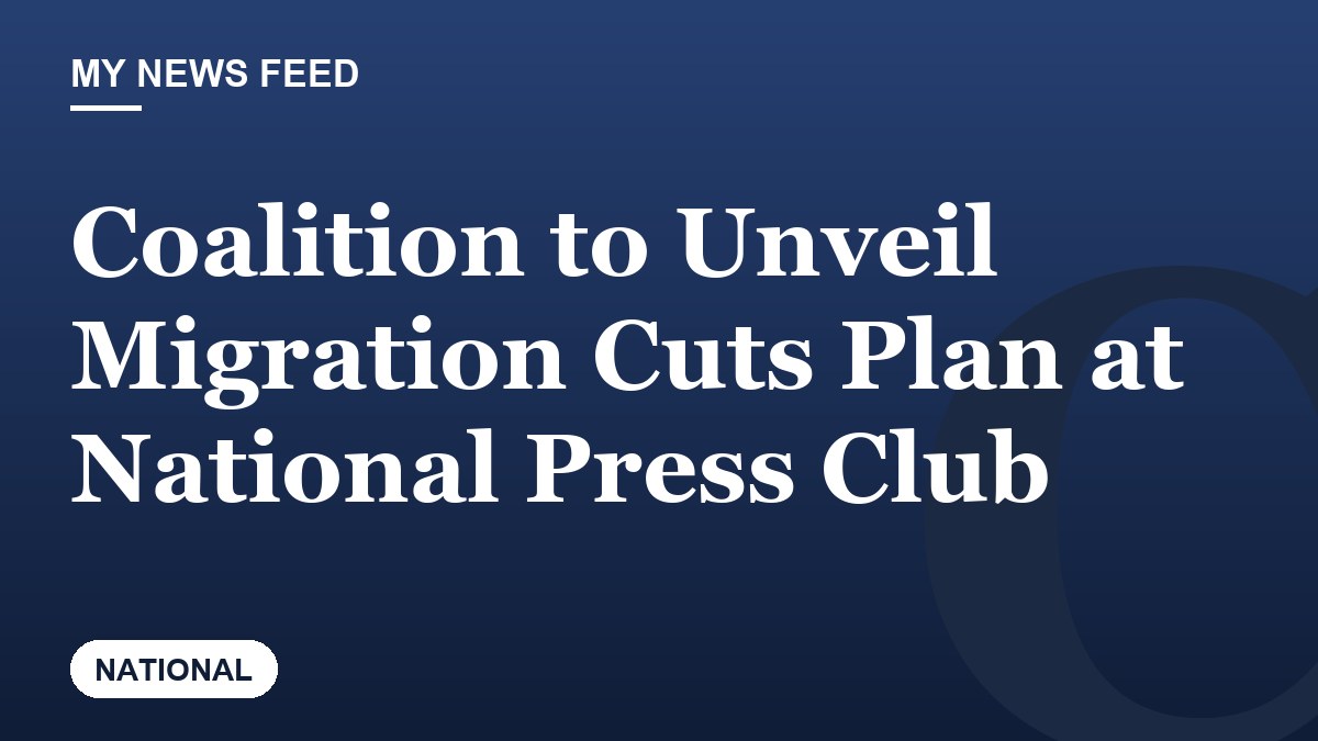 Coalition to Unveil Migration Cuts Plan at National Press Club