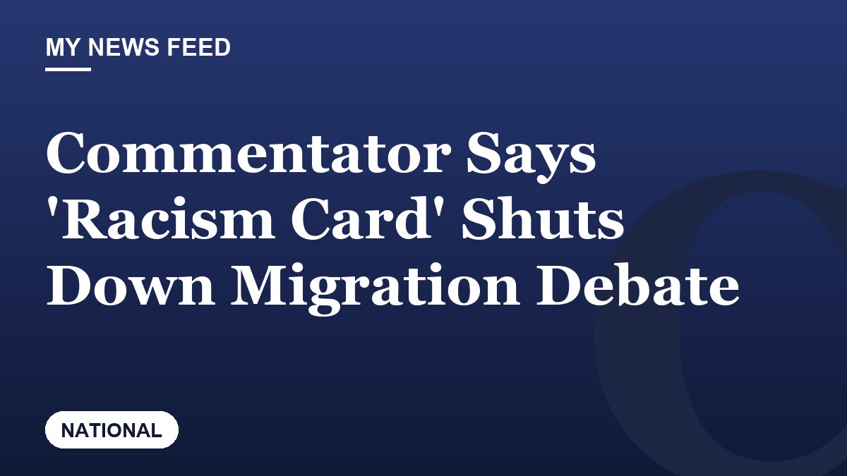 Commentator Says 'Racism Card' Shuts Down Migration Debate