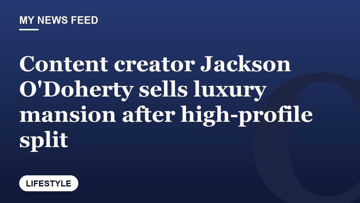 Content creator Jackson O'Doherty sells luxury mansion after high-profile split