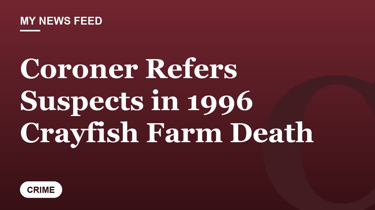 Coroner Refers Suspects in 1996 Crayfish Farm Death