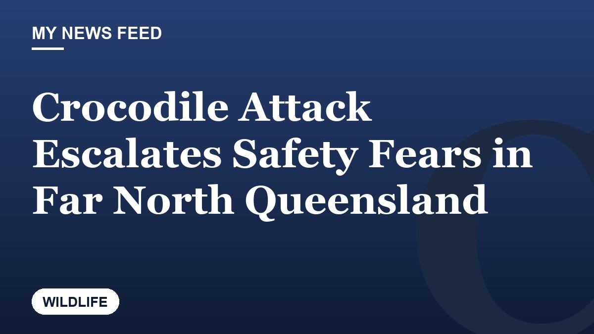 Crocodile Attack Escalates Safety Fears in Far North Queensland
