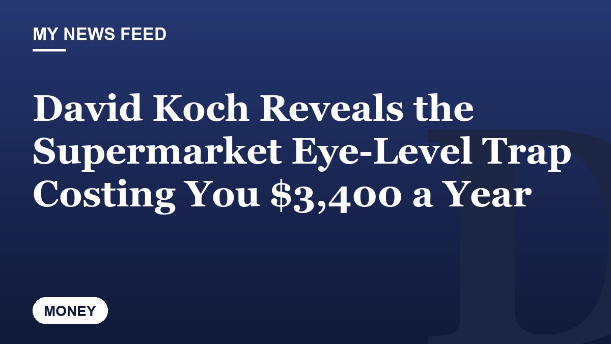 David Koch Reveals the Supermarket Eye-Level Trap Costing You $3,400 a Year