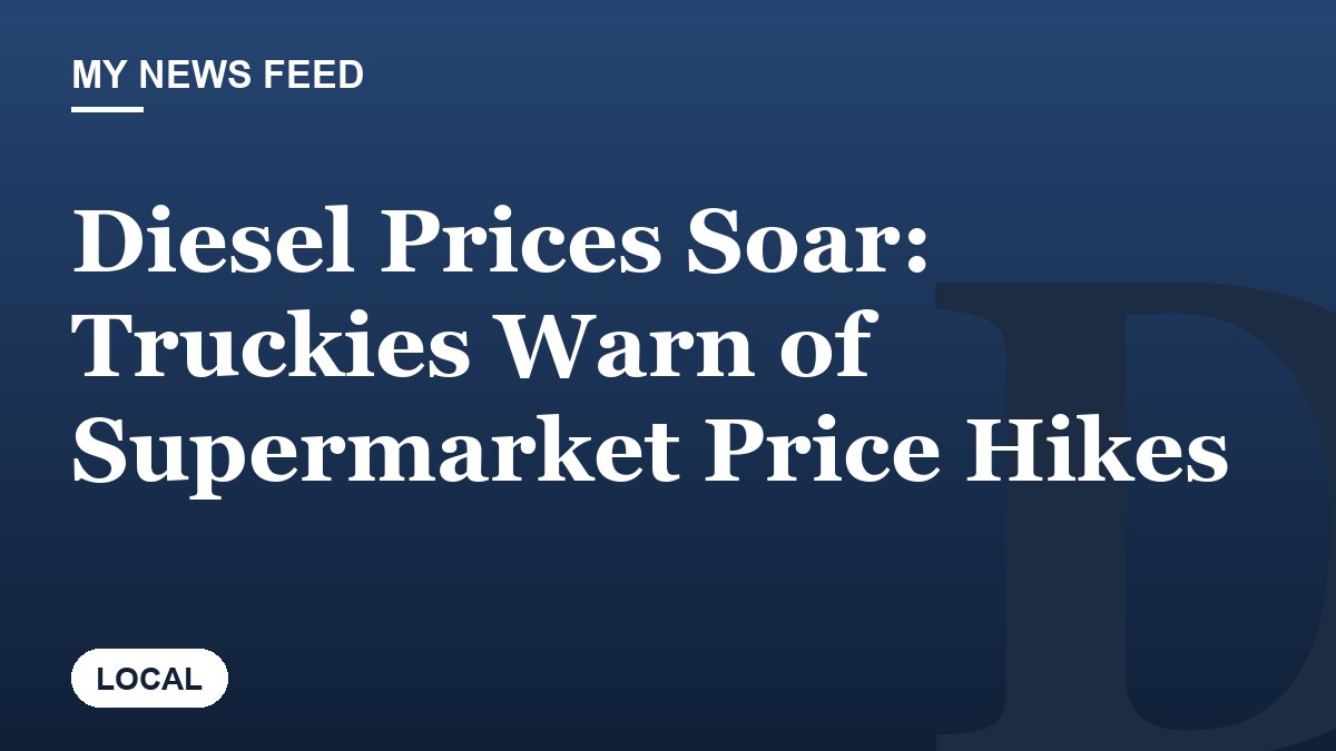 Diesel Prices Soar: Truckies Warn of Supermarket Price Hikes