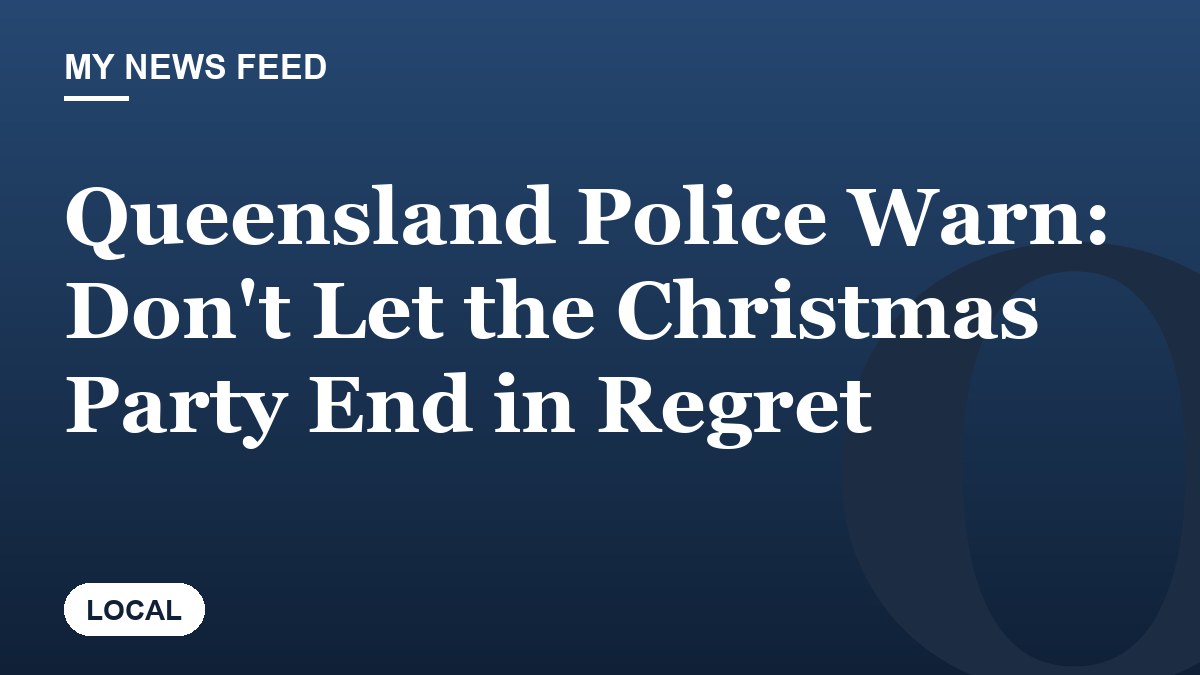 Queensland Police Warn: Don't Let the Christmas Party End in Regret