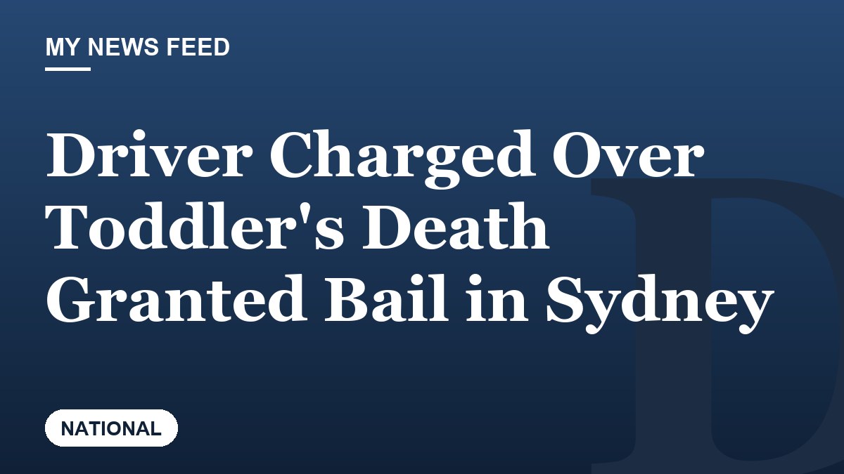 Driver Charged Over Toddler's Death Granted Bail in Sydney