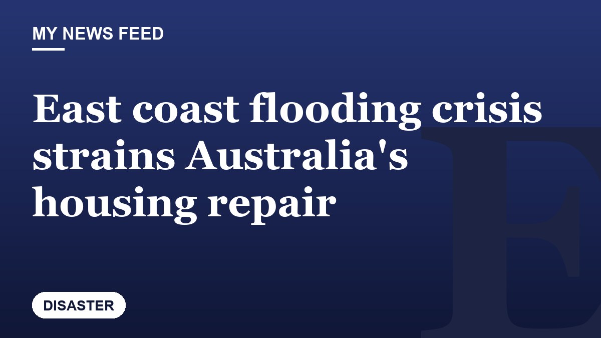 East coast flooding crisis strains Australia's housing repair