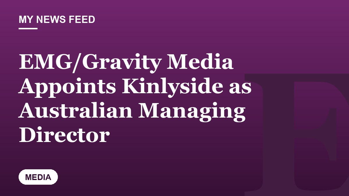 EMG/Gravity Media Appoints Kinlyside as Australian Managing Director
