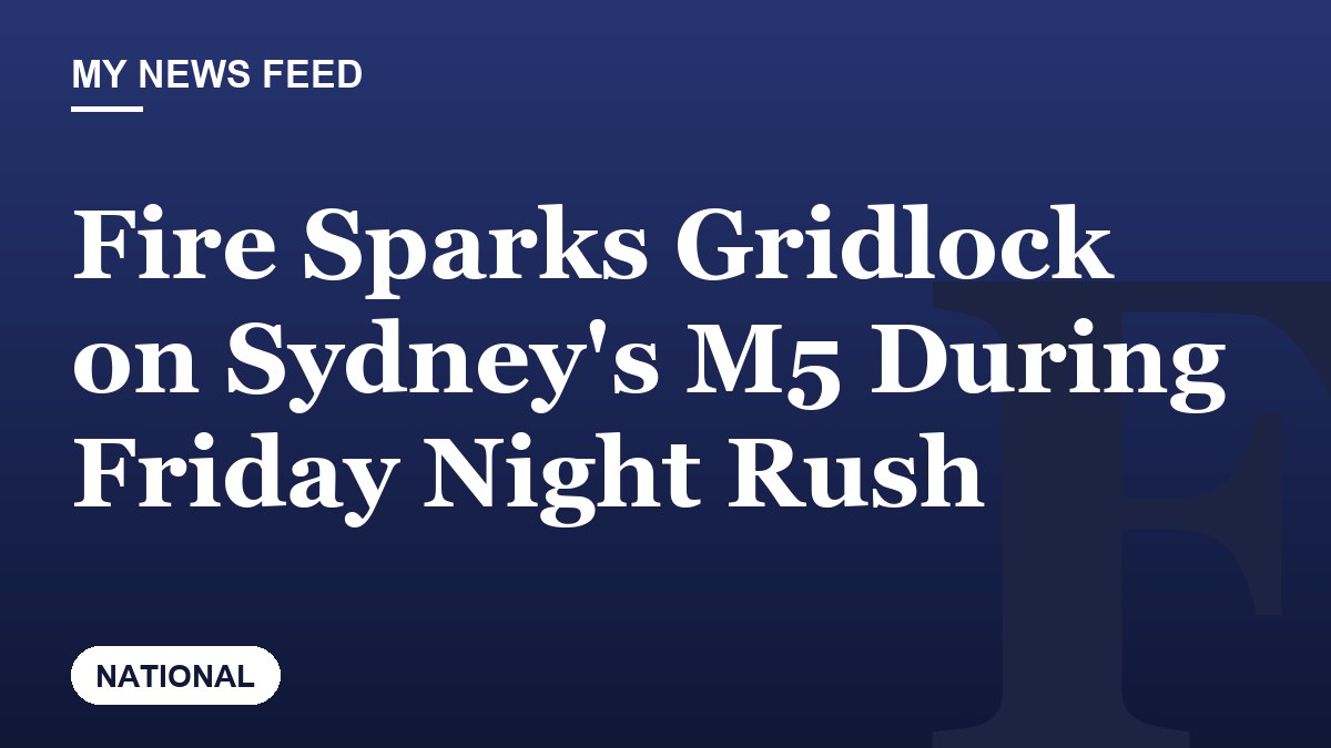 Fire Sparks Gridlock on Sydney's M5 During Friday Night Rush